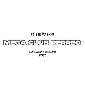 Dengarkan lagu MEGA CLUB PERREO (Explicit) nyanyian El Lucho Papa dengan lirik