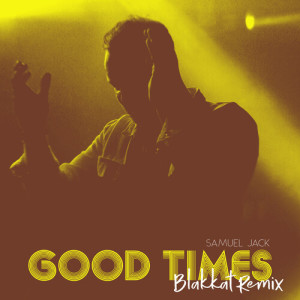ดาวน์โหลดและฟังเพลง Good Times (Blakkat 'Extended Club MIx') พร้อมเนื้อเพลงจาก Samuel Jack