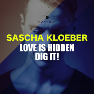 อัลบัม Love Is Hidden - Dig It! ศิลปิน Sascha Kloeber