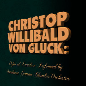 อัลบัม Christop Willibald von Gluck: Orfeo ed Euridice Performed by Southwest German Chamber Orchestra ศิลปิน Southwest German Chamber Orchestra
