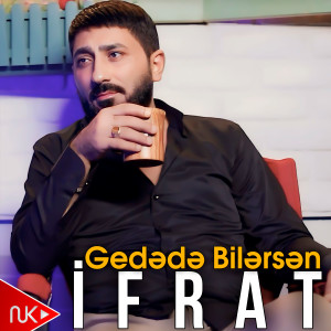 Listen to Gedə də Bilərsən song with lyrics from Ifrat