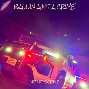 NBNF SCENE的专辑Ballin Ain’t a Crime (Explicit)