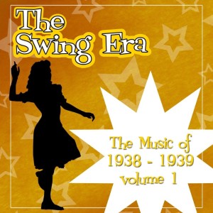 Album The Swing Era; The Music Of 1938-1939, Vol. 1 from Various