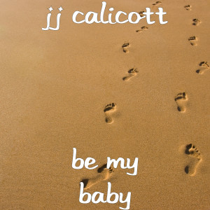 Listen to Be My Baby song with lyrics from JJ Calicott