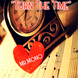 收聽Mr.Mono的Turn The Time (Explicit)歌詞歌曲