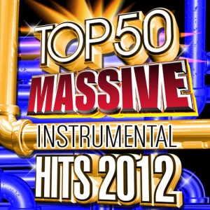 Future Hit Makers的專輯Top 50 Massive Instrumental Hits 2012