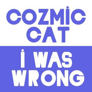 收聽Cozmic Cat的I Was Wrong (LPascolatti Remix)歌詞歌曲