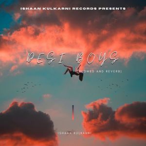 Listen to Desi Boys (Slowed And Reverb) song with lyrics from Ishaan Kulkarni