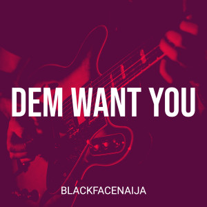 Album Dem Want You (Explicit) from BLACKFACENAIJA