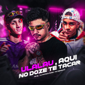 收聽DJ Patrick Muniz的ULALAU, AQUI NO DOZE TE TACAR (Explicit)歌詞歌曲