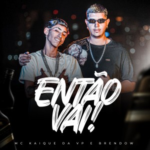 MC Kaique da VP的专辑Então Vai (Explicit)