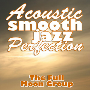 อัลบัม Acoustic Smooth Jazz Perfection ศิลปิน The Full Moon Group
