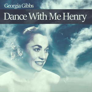 收聽Georgia Gibbs的Dance With Me Henry歌詞歌曲
