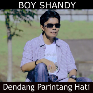 Dengarkan lagu Dendang Parintang Hati nyanyian Boy Shandy dengan lirik