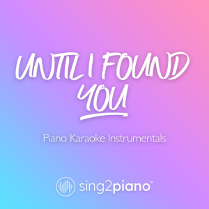 Listen to Until I Found You (Originally Performed by Stephen Sanchez) (Piano Karaoke Version) song with lyrics from Sing2Piano