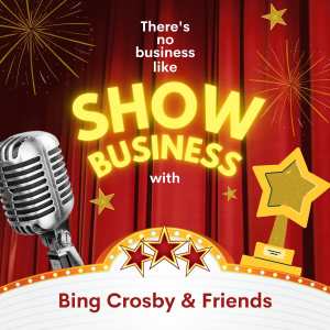 Bing Crosby & Friends的專輯There's No Business Like Show Business with Bing Crosby & Friends