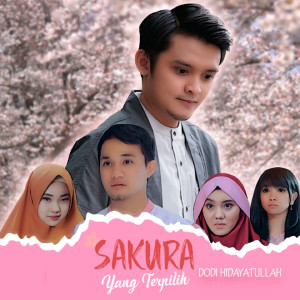 收聽Dodi Hidayatullah的Sakura Yang Terpilih歌詞歌曲