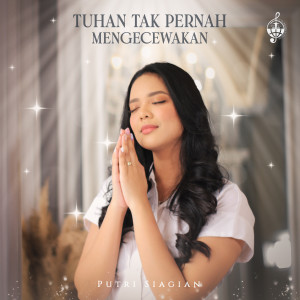 ดาวน์โหลดและฟังเพลง Tuhan Tak Pernah Mengecewakan พร้อมเนื้อเพลงจาก Putri Siagian