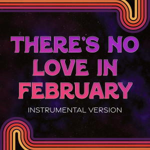 อัลบัม There's No Love in February (Instrumental Version) ศิลปิน The Orion Experience