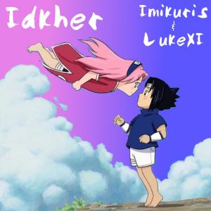 收聽Imikuris的Idkher (feat. LukeXI)歌詞歌曲