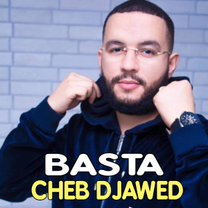 Listen to Basta song with lyrics from Cheb Djawed