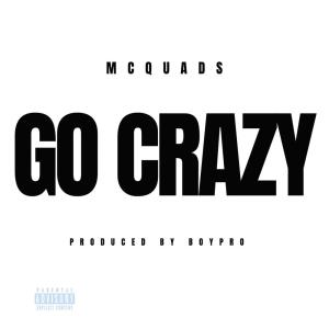 ดาวน์โหลดและฟังเพลง Go Crazy (Explicit) พร้อมเนื้อเพลงจาก Mc Quads