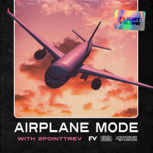 Album Airplane Mode (feat. 2POINTTREV) from Flight Volume