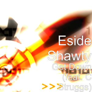 Album Get Down (feat. C Struggs) (Explicit) from Eside Shawty