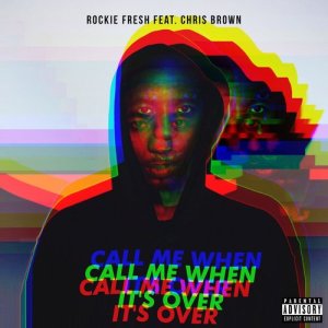 ดาวน์โหลดและฟังเพลง Call Me When It's Over (feat. Chris Brown) (Explicit) พร้อมเนื้อเพลงจาก Rockie Fresh