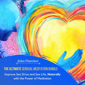 The Ultimate Sensual Meditation Bundle (Improve Sex Drive and Sex Life, Naturally with the Power of Meditation) (Explicit) dari John Flatcher