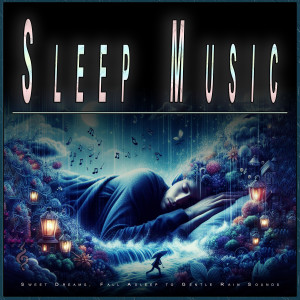 อัลบัม Sleep Music: Sweet Dreams, Fall Asleep to Gentle Rain Sounds ศิลปิน Ambient Sleep Music