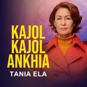 Listen to Kajol Kajol Ankhia song with lyrics from Tania Ela
