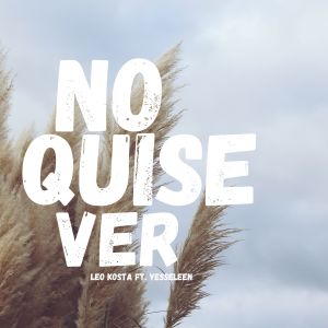 Album No Quise Ver (feat. Yesseleen) from Leo Kosta