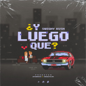 อัลบัม ¿Y Luego Que? ศิลปิน Swighy Kush