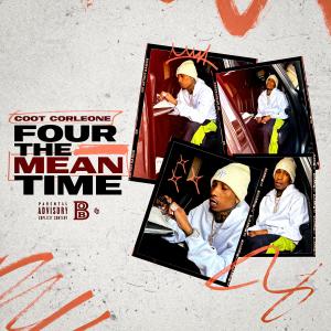 Coot Corleone的專輯Four The Meantime (Explicit)