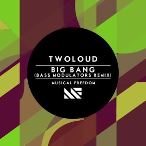 收聽twoloud的Big Bang (Bass Modulators Remix)歌詞歌曲