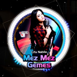 อัลบัม Mez Mez Gemes (Remix) ศิลปิน Lifa Nabila