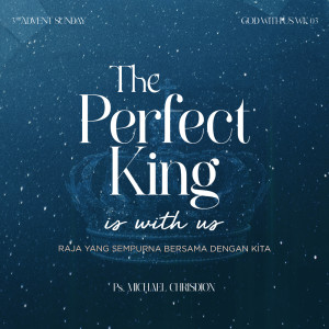 收听Michael Chrisdion的God With Us Week 3 - The Perfect King is With Us (Raja yang Sempurna Bersama Dengan Kita)歌词歌曲