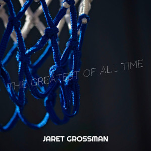 Album The Greatest of All Time from Jaret Grossman
