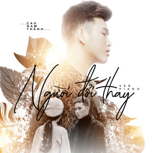 Listen to Người Đổi Thay (Piano Version) song with lyrics from Cao Nam Thành