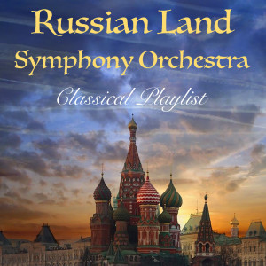 Russian Land Symphony Orchestra Classical Playlist dari Russian Land Symphony Orchestra