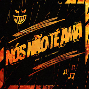 ดาวน์โหลดและฟังเพลง NÓS NÃO TE AMA (Explicit) พร้อมเนื้อเพลงจาก Mano DJ