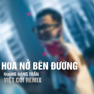 Listen to Hoa Nở Bên Đường (Việt Còi Remix) song with lyrics from Quang Đăng Trần