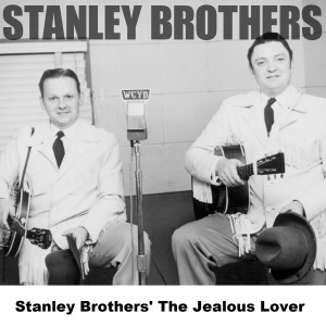 Stanley Brothers的專輯Stanley Brothers' The Jealous Lover