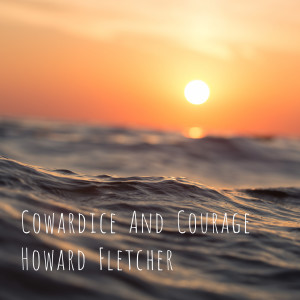 Album Cowardice and Courage from Howard Fletcher