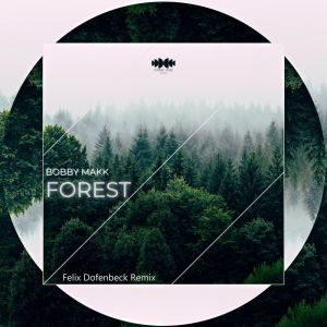 Listen to Forest (Felix Dofenbeck Remix) song with lyrics from Bobby Makk