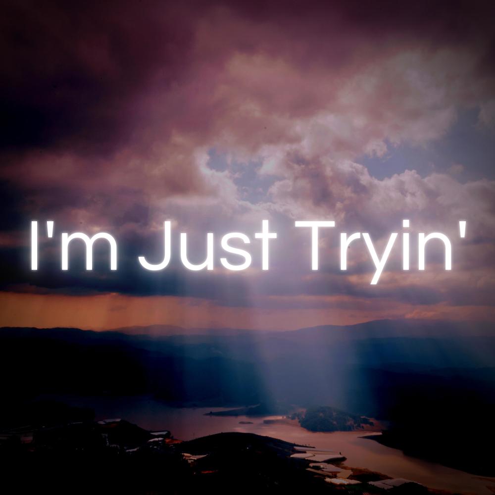 I'm Just Tryin