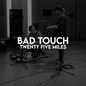 Dengarkan lagu Twenty Five Miles nyanyian Bad Touch dengan lirik