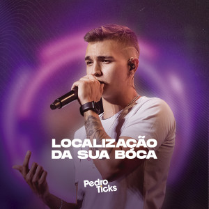 收聽Pedro Ticks的Localização da Sua Boca (Ao Vivo)歌詞歌曲