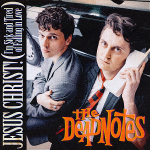 The Deadnotes的專輯Jesus Christ! (I'm Sick And Tired Of Falling In Love) [Explicit]